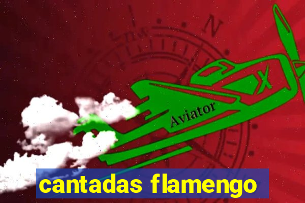 cantadas flamengo